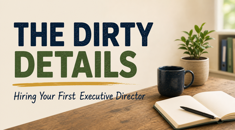 The Dirty Details — a practical interview and scoring toolkit for hiring your first Executive Director